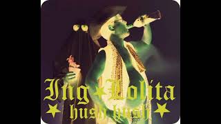 ING.LOLITA hush hush