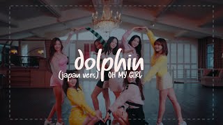 [Lirik Terjemahan] Oh My Girl - Dolphin (Japan Ver)