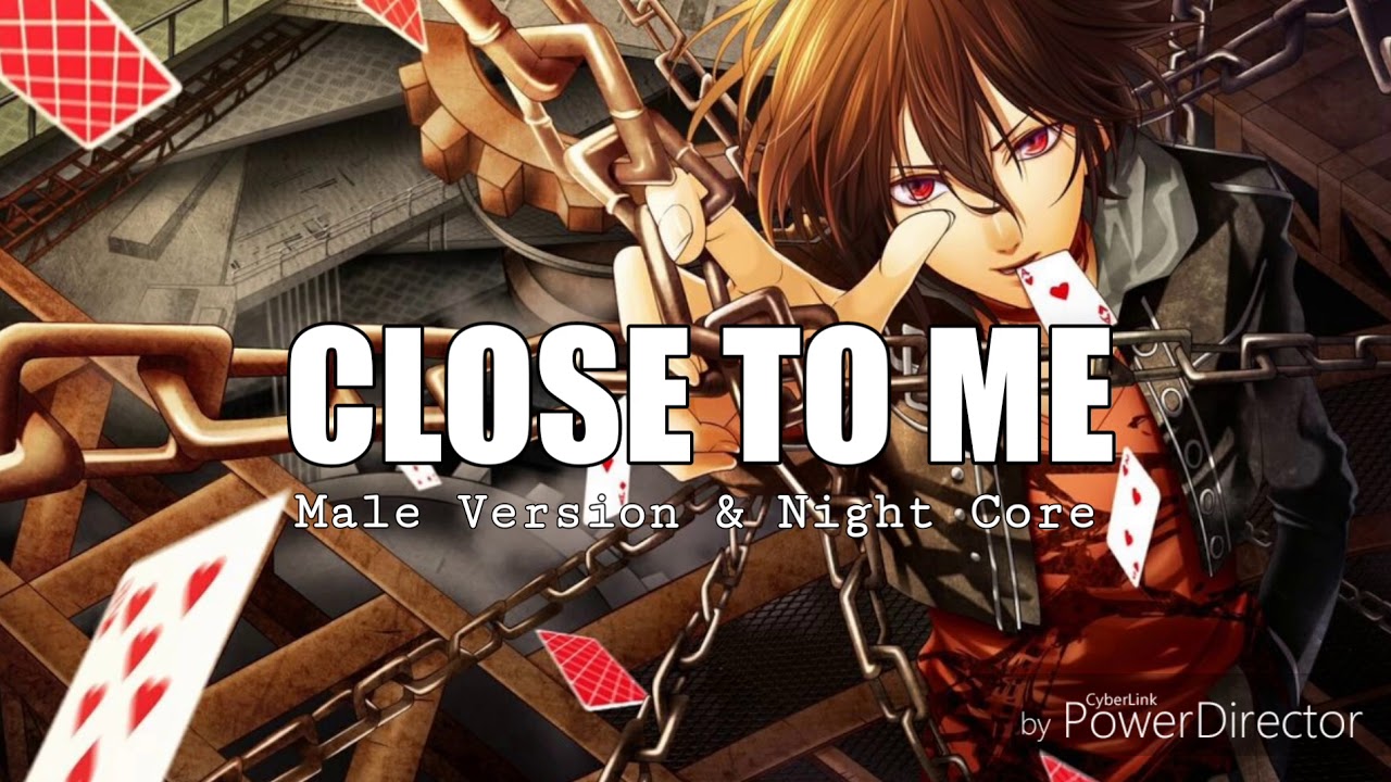 Close to me (Night core & Male Version)-Ellie Goulding