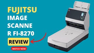Experience ultimate scanning convenience with Fujitsu fi-8270 - Review