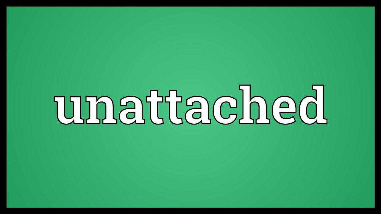 unattached meaning youtube