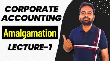 Amalgamation of Companies | Corporate Accounting | BCOM/BBA | AS 14 and Ind AS 103