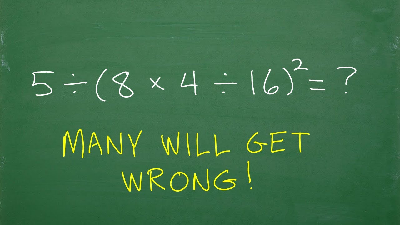 5 divided by (8 times 4 divided by 16)squared = ? BASIC Math – focus on the order of operations