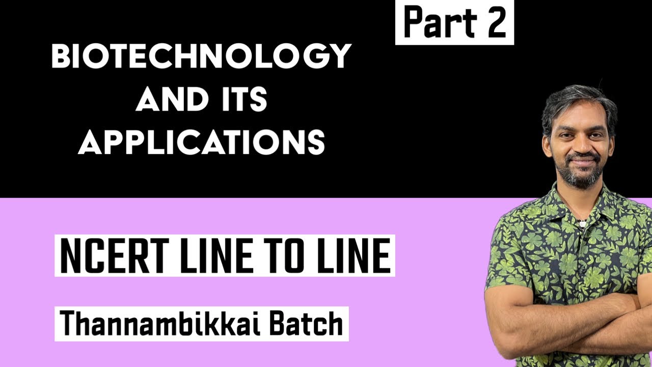 Biotechnology and Its Applications | Part 2 | NCERT Line to Line ...