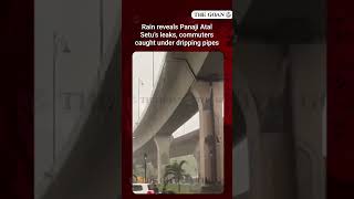 Rain reveals Panaji Atal Setu’s leaks, commuters caught under dripping pipes