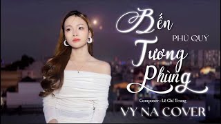 BẾN TƯƠNG PHÙNG | PHÚ QUÝ x LÊ CHÍ TRUNG | VY NA COVER ( hỏi giùm tôi đi nơi đâu là bến tương phùng)