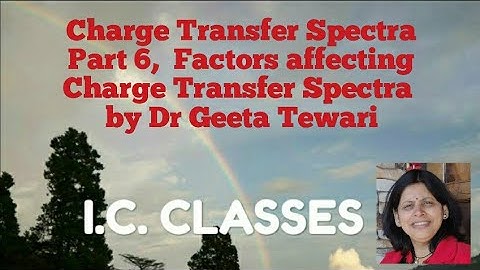 Charge Transfer Spectra Part 6, Factors affecting LMCT Energies by Dr Geeta Tewari CSIR NET