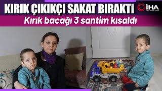 Kırık Çıkıkçının Yanlış Müdahalesi Sakat Bıraktı