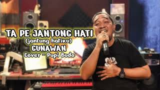 Ta Pe Jantong Hati  Gunawan  Cover By Pupi Budo