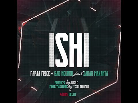 ISHI FREGE X BAD NGUNDO Feat JADAH MAKANTA