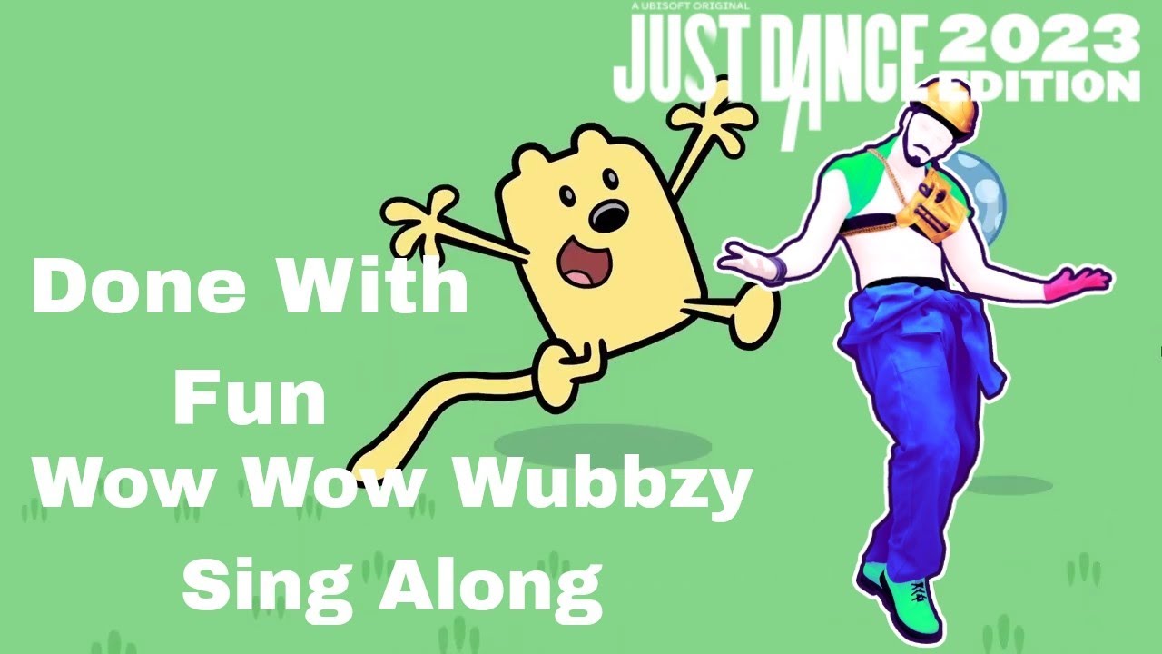 Done With Fun Just Dance Fanmade Mashup Done With Fun (Wow! Wow! Wubbzy! Sing Along ...