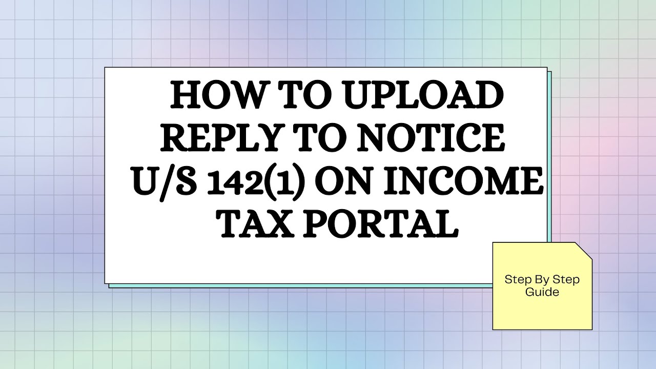 HOW TO UPLOAD AND SUBMIT REPLY TO NOTICE U/S 142(1) ON TAX