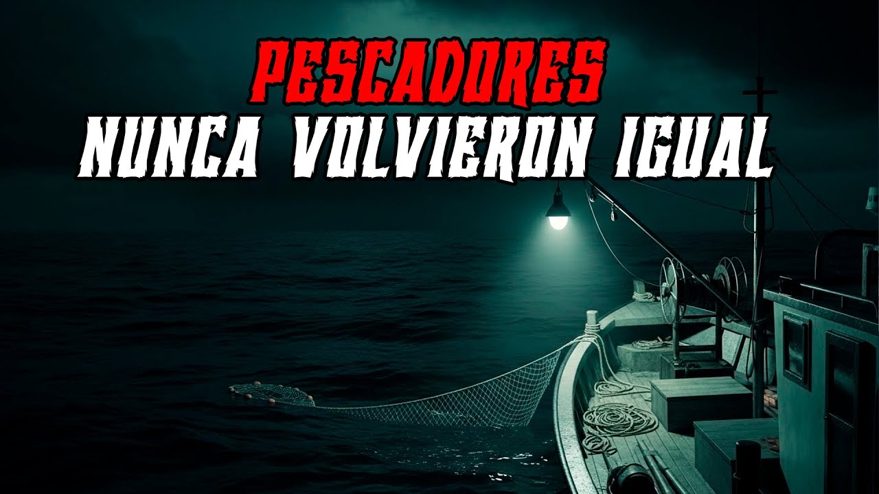 3 Relatos REALES de Pescadores Que Jamás Volvieron a Ser los Mismos
