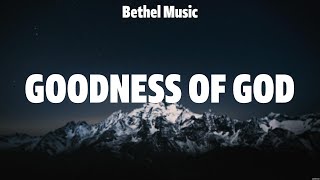 Bethel Music  Goodness of God (Lyrics) Hillsong Worship, Hillsong UNITED, TAYA, Phil Wickham