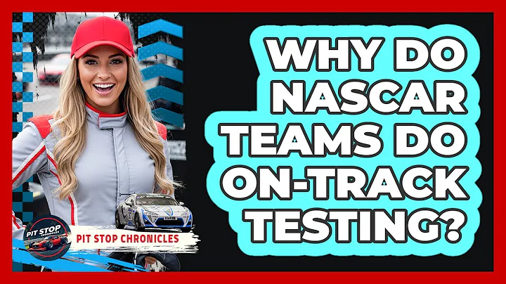 Why Do NASCAR Teams Do On-Track Testing?