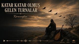 Katar Katar Olmuş Gelen Turnalar - Karacaoğlan