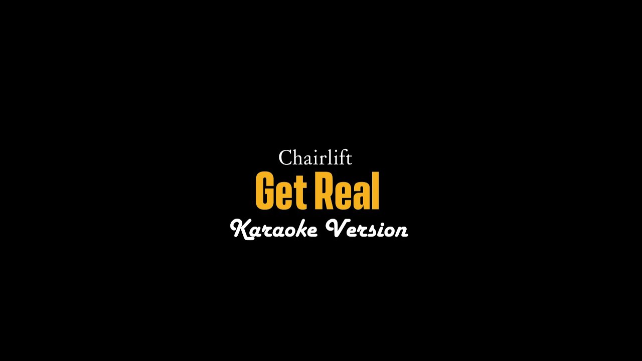 Chairlift - Get Real (Karaoke Video)