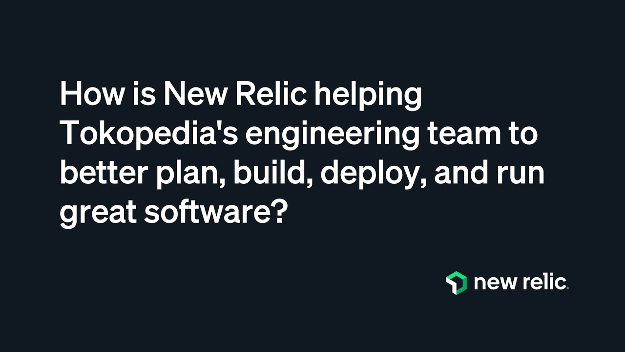 How does Tokopedia use New Relic to run great software?