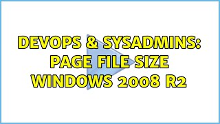 DevOps & SysAdmins: Page file size windows 2008 R2 (3 Solutions!!)