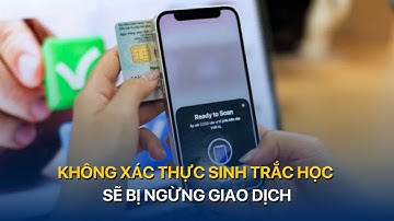 Không xác thực sinh trắc học sẽ bị ngừng giao dịch | VTVMoney
