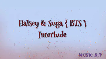 Halsey & Suga { BTS } ...* SUGA'S Interlude *  ..[ LYRICS / ROMANIZED]