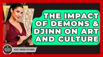 The Impact Of Demons & Djinn On Art And Culture - Occult Origins Explained