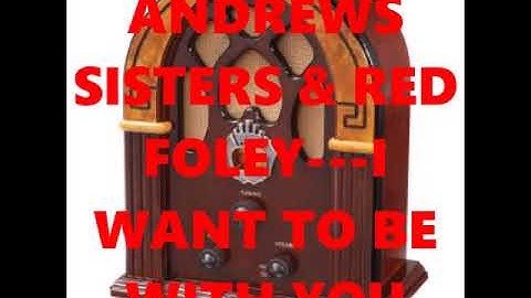 ANDREWS SISTERS & RED FOLEY   I WANT TO BE WITH YOU ALWAYS