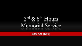 9 00 AM EST 3rd 6th Hours with Memorial Service