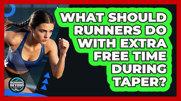 What Should Runners Do With Extra Free Time During Taper? - Running Beyond Limits