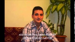 RIZA SELİM AKKAYA -GİDEN GERİ GELMİYOR-