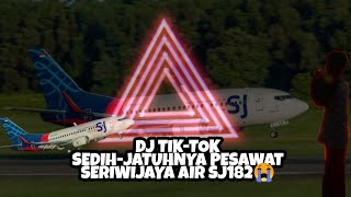 DJ TIK-TOK SEDIH-JATUHNYA PESAWAT SERIWIJAYA AIR SJ182😭