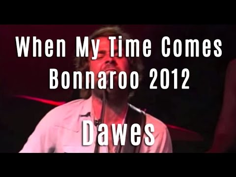 Dawes - "When My Time Comes" - Bonnaroo 2012