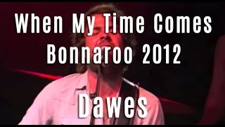 Dawes - "When My Time Comes" - Bonnaroo 2012