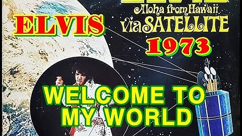 WELCOME TO MY WORLD ( ELVIS PRESLEY )  Aloha From Hawaii, Live in Honolulu, 1973