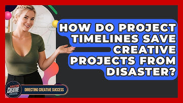 How Do Project Timelines Save Creative Projects From Disaster? - Directing Creative Success