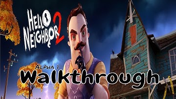 Hello Neighbor 2 Alpha 1 Walkthrough (No Commentary) DeadABeast