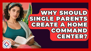 Why Should Single Parents Create A Home Command Center? - Single Parent Support Hub