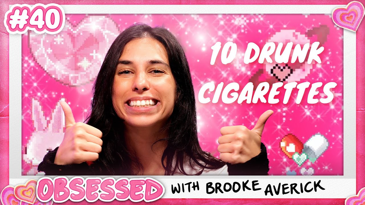 Obsessed With 10 Drunk Cigarettes | Obsessed With Brooke
