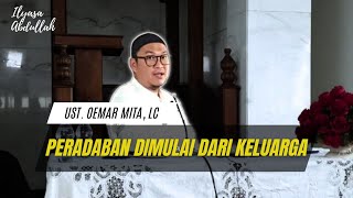 PERADABAN DIMULAI DARI KELUARGA - Ust. Oemar Mita, Lc