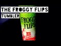The Froggy Flips Tumbler In All It&#39;s Glory