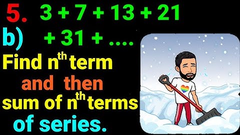 5.b) 3 + 7 + 13 + 21 + 31 +.... Find the nth term and then sum of n terms of following series. NEB12
