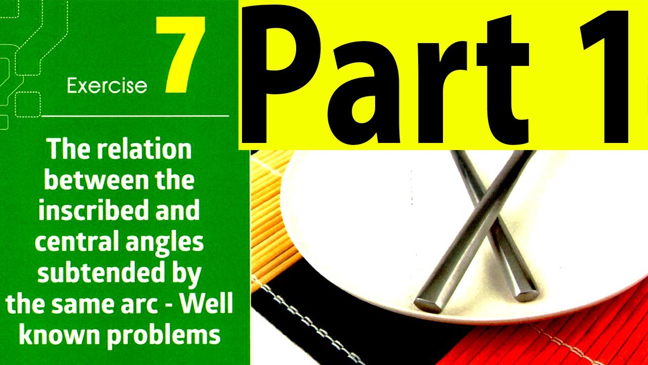 Solving The relation between the inscribed and central angles subtended by the same arc ( part 1 )