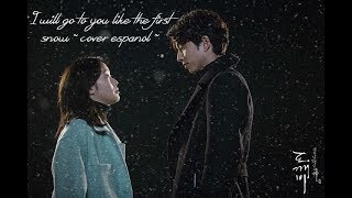 【Goblin OST】~ I will go to you like the first snow ~ 【cover español】