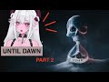 WHY DID I DO THAT?! - Until Dawn lets play Part 2