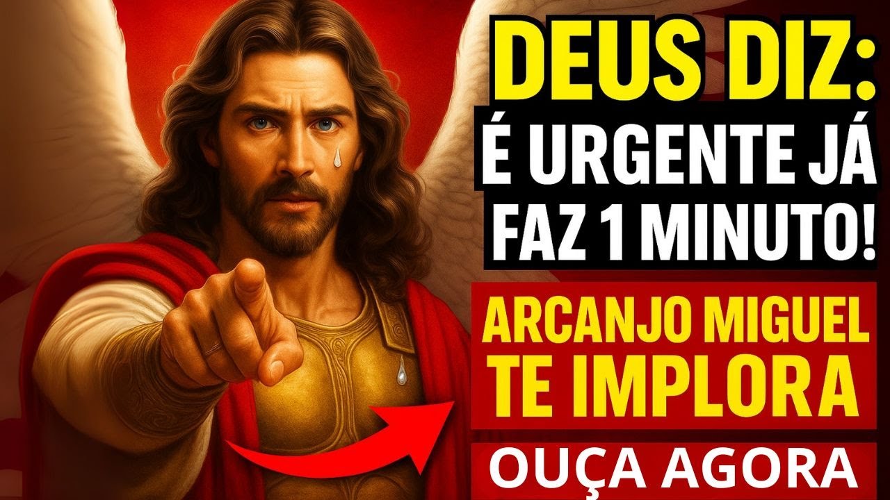 DEUS DIZ: QUE É URGENTE JÁ FAZ 1 MINUTO! ARCANJO MIGUEL TE IMPLORA