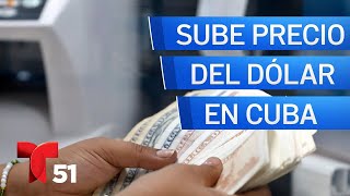 Precio del dólar se dispara en Cuba