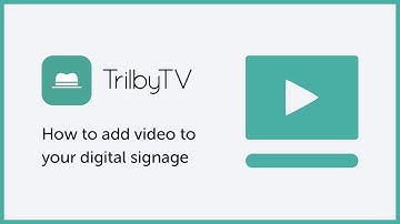 How to add video to your digital signage with TrilbyTV
