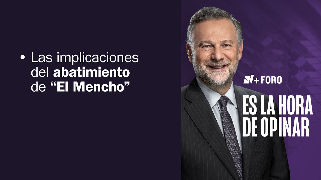 El impacto del abatimiento de “El Mencho”, líder del CJNG | Es la Hora de Opinar -23 de Febrero 2026