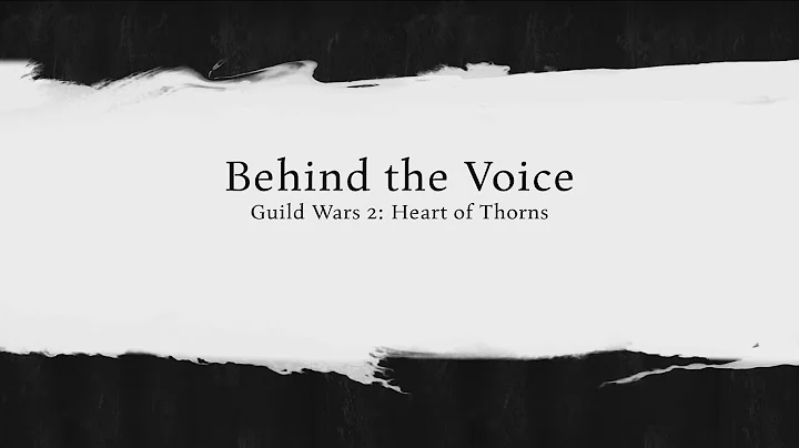 Guild Wars 2: Heart of Thorns - Behind the Voice