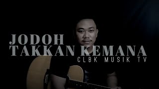 Jodoh Takkan Kemana - CLBK MUSIK Tv ( Video Lyric )